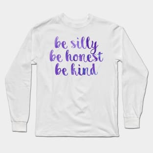 Be silly be honest be kind Long Sleeve T-Shirt